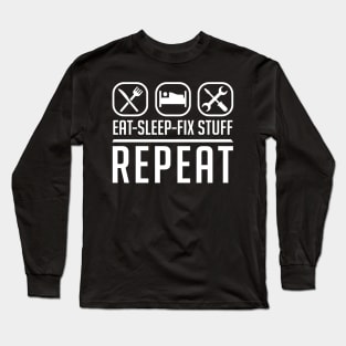 Eat Sleep Fix Stuff Repeat Long Sleeve T-Shirt